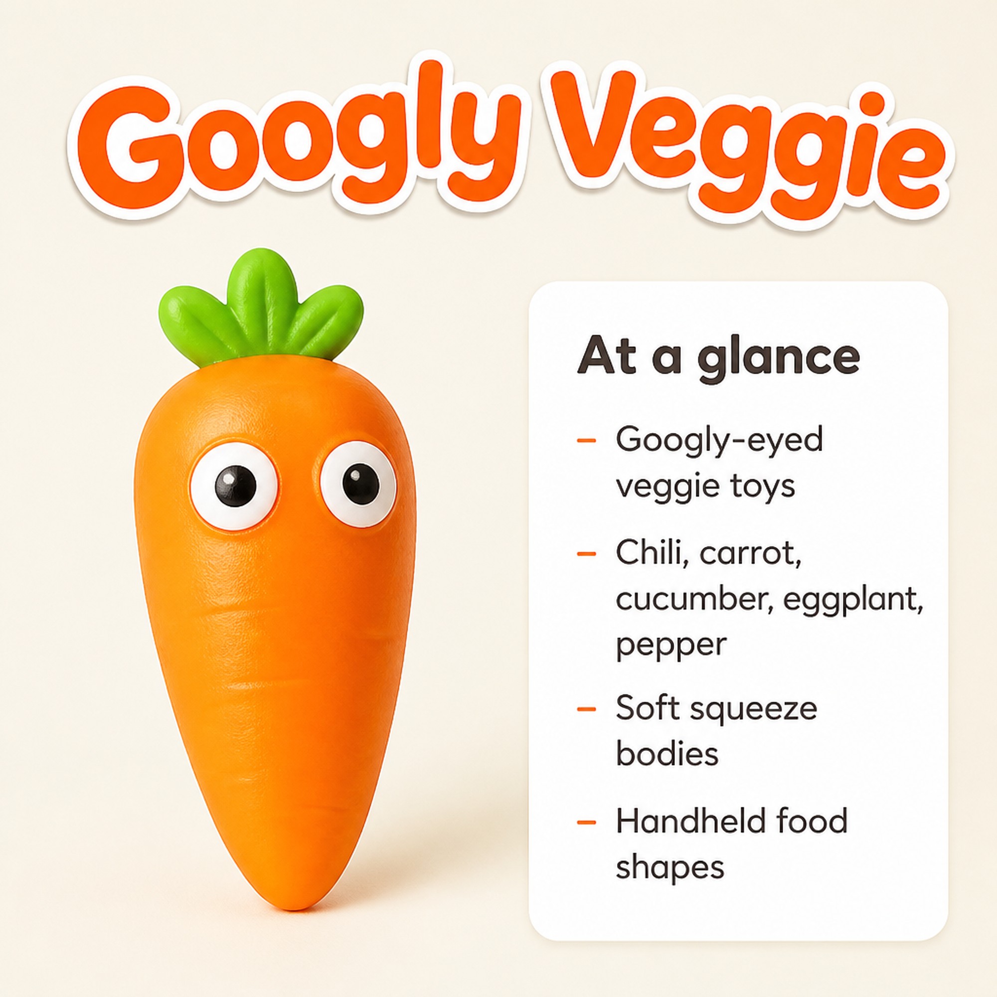 Googly Veggie at a glance